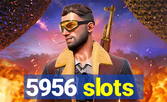 5956 slots
